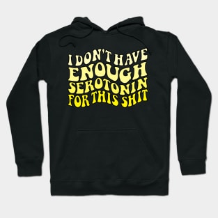 Don't have enough serotonin - yellows Hoodie